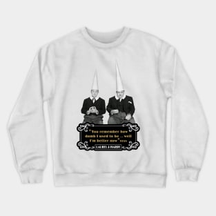 Laurel & Hardy Quotes: 'You Remember How Dumb I Used To be…Well I'm Better Now’ Crewneck Sweatshirt